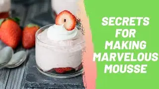 Secrets for Making Marvelous Mousse