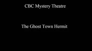 CBC Mystery Theatre 67-12-15 The Ghost Town Hermit