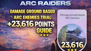 ARC RAIDERS DAMAGE GROUND BASED ARC ENEMIES TRIAL +23616 POINTS GUIDE #arcraiders