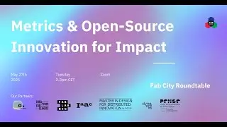 Fab City Roundtable: Metrics & Open-Source Innovation for Impact