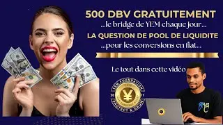 500 DBV (Pont vers YEM) GRATUITEMENT CHAQUE JOUR...ET LA QUESTION DE POOL DE LIQUIDITE