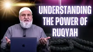 Understanding the Power of Ruqyah | Ustadh Mohamad Baajour Part 14
