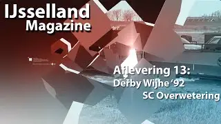 IJsselland Magazine aflevering 13 - Derby Wijhe '92 tegen SC Overwetering