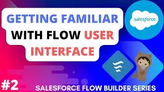 Getting Familiar With User Interface of Flows | Salesforce Flows | Salesforce Flow Builder Series😀