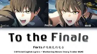 To the Finale - Forts Official English Lyrics Full [Wuthering Waves Story Trailer BGM]