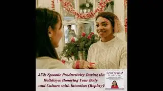 352: Spoonie Productivity During the Holidays: Honoring Your Body, Culture, and Legacy with Inten...