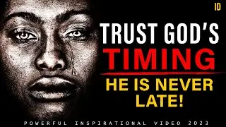 TRUST GOD&rsquo;S TIMING | He Is Never Late! - Inspirational & Motivational Video