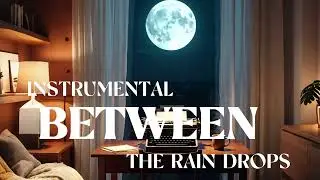 BETWEEN THE RAIN DROPS | Rainy-Morning Vibes for Relaxation | Instrumental 