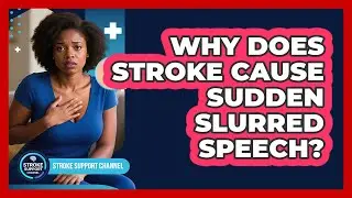 Why Does Stroke Cause Sudden Slurred Speech?