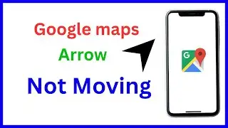 Google maps Arrow not move | How to fix google maps navigation | Arrow not moving in google maps