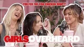 You fed the FISH chicken soup?! | Girls Overheard Podcast