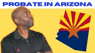 Probate In Arizona | What You Need To Know About Probate In Arizona
