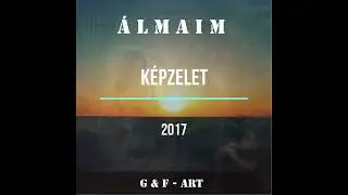 G&F ART - &Aacute;lmaim - K&eacute;pzelet   2017