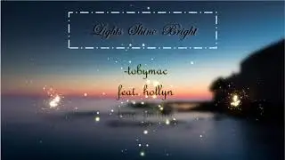 Lights Shine Bright   TobyMac  feat.Hollyn