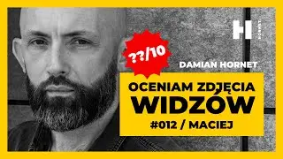 Foto-Ogień czy Foto-Klapa? 💥 Oceniam Wasze zdjęcia – #012 / Maciej