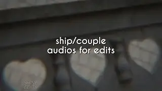 ship/couple audios for edits |pt.3