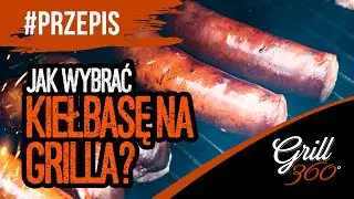🔥 Jak wybrać kiełbasę na grilla? I GRILL360