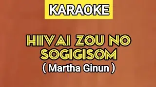 HIIVAI ZOU NOH SOGIGISOM / LUPAKAN AKU SELAMANYA - MARTHA GINUN ( KARAOKE )