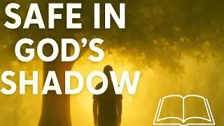  Safe in God’s Shadow – Understanding Psalm 91