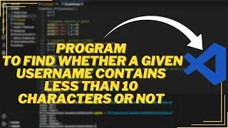 Program to find whether a given username contains less than 10 characters or not