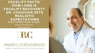 Facelift Facts: How Long Is Facelift Recovery? Dr. Ramsey Choucair Sets Realistic Expectations