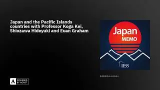 Japan and the Pacific Islands countries with Professor Koga Kei, Shiozawa Hideyuki and Euan Graham
