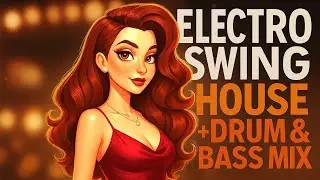 1-HOUR  Electro Swing House And  Drum And Base Vocal Mix &mdash; Upbeat Dance & Warm