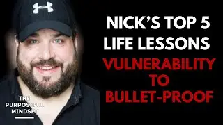 The Purposeful Mindset Podcast - EP. 90 - Nick Elston - Vulnerability To Bulletproof- 5 Life Lessons