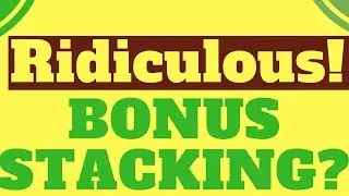 Bonus Stacking Is Becoming Ridiculous - Be Warned!