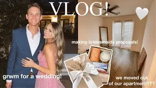 VLOG: we moved out of our apartment?, grwm for a wedding & making my bridesmaids proposals!! ✨