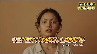 Seperti Mati Lampu // King Nassar ( Reggae Version )