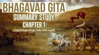 Bhagavad Gita Summary Study - Chapter 1 | Jugal Wagh | Yogic Talks With Jugal