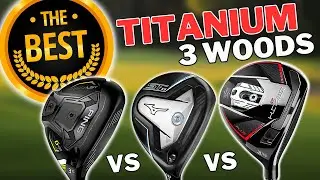 TOP 3 Titanium 3 Woods - Which Do I Choose As THE BEST