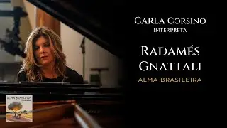 Carla Corsino interpreta RADAM&Eacute;S GNATTALI - Alma Brasileira