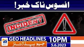 Geo News Headlines 10 PM - 𝐒𝐚𝐝 𝐍𝐞𝐰𝐬!! | 5 June 2023