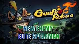GUNFIRE REBORN NEW ENEMY: ELITE SPEARMAN
