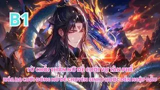 Từ Chối Thần Nữ Để Cưới Vợ Tàn Phế| Vớ Ngay Nữ Đế Bảo Kê Phước Đến Ngập Đầu - B1