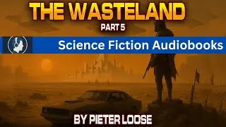 WASTELAND 5 | Post-Apocalyptic Sci-Fi Audiobook | Written by Pieter Loose