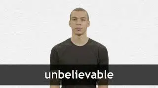 How to pronounce UNBELIEVABLE in American English