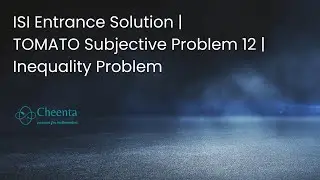 ISI Entrance Solution || TOMATO Subjective 12 || Inequality Problem
