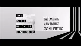 Dangerkids - Kill Everything - Album: Blacklist_ (with lyrics)