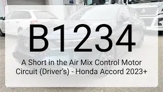 DTC B1234: A Short in the Air Mix Control Motor Circuit (Driver's) - Honda Accord 2023+
