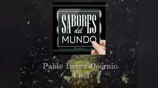 Pablo Lopez Osornio Chef Sabores del Mundo