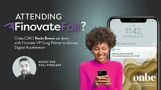 Onbe CMO Kevin Brown and Finovate VP Greg Palmer discuss Digital Acceleration