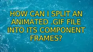 How can I split an animated .gif file into its component frames? (4 Solutions!!)