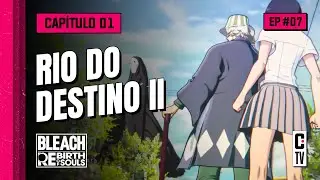 O RIO R&Aacute;PIDO DO DESTINO II | Arco do Substituto &bull; EP 07 | BLEACH Rebirth of Souls