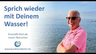 Du trinkst Wasser – aber sprichst Du auch mit ihm?