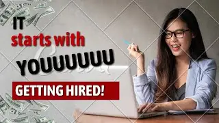 Part 3/13: Getting Hired - It starts with YOU