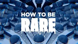 HOW TO BE RARE