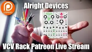 VCV Rack Patreon Live Stream - Alright Devices